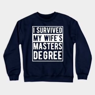 i survived my wife's masters degree Crewneck Sweatshirt